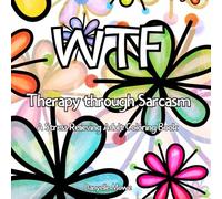 WTF: Therapy Through Sarcasm: A Stress Relieving Adult Coloring Book