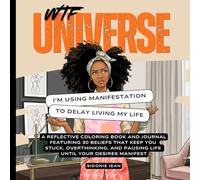 WTF, Universe? I’m Using Manifestation To Delay Living My Life: A Reflective Coloring Book and Journal Featuring 30 Beliefs That Keep You Stuck, ... and Pausing Life Until Your Desires Manifest