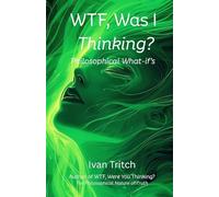 WTF, Was I Thinking? Philosophical What-If's