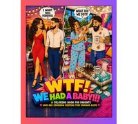 WTF! We Had A baby!!!: A Hilarious Coloring Book for Parents Who Are Somehow Keeping Tiny Humans Alive