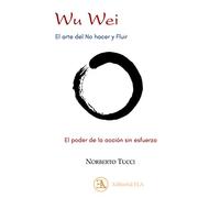Wu wei. El arte del no hacer y fluir: El poder de la acción sin esfuerzo: 18