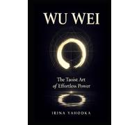 Wu Wei: The Taoist Art of Effortless Power