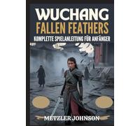Wuchang: Fallen Feathers - Komplette Spielanleitung für Anfänger
