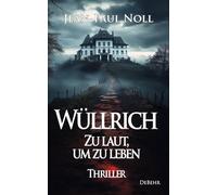 Wüllrich - Zu laut, um zu leben - Thriller