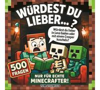 Würdest Du lieber...? 500 Fragen nur für echte Minecrafter: Lustige und kreative Freizeit-Beschäftigung für Kinder ab 7 Jahren - 10 Kapitel mit coolen Fragen rund um die Welt der Minecrafter