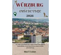 WÜRZBURG GUÍA DE VIAJE: Un viaje inolvidable por calles históricas, lugares imperdibles, vinos de primera clase y vistas panorámicas.