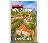 Würzburg Reiseführer 2025: Entdecken Sie Bayerns nördliches Juwel mit Zuversicht und Neugier