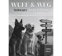 WUFF & WEG Schwarz-Weiß Edition - Unser Reisetagebuch zum Ausfüllen: Für Hundemenschen, die ihre Reisen stilvoll festhalten möchten - Mit Platz für Bilder 9×13cm