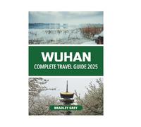 WUHAN COMPLETE TRAVEL GUIDE 2025