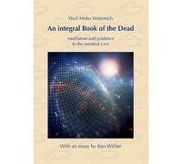 Wulf Mirko Weinreich Ken Wilber An integral Book of the Dead (Tascabile)
