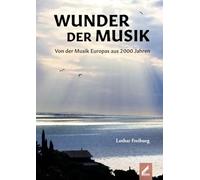 Wunder der Musik: Von der Musik Europas aus 2000 Jahren