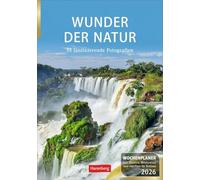 Wunder der Natur Wochenplaner 2026 - 53 faszinierende Fotografien: Wunderschöne Naturfotos in einem praktischen Terminkalender zum Aufhängen. Übersichtlicher Wochenplaner für die Wand