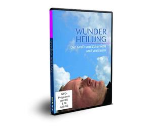 Wunder Heilung - Die Kraft von Zuversicht und Vertrauen