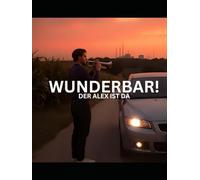 Wunderbar! Der Alex ist da: „Wenn’s irgendwo schief trötet, ist Alex mit seinem Rucksack nicht weit - Geschichten eines echten Ruhrpott-Originals“