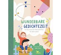 Wunderbare Gedichtezeit - Ein Hausbuch mit 100 Gedichten für dein Leben: Ein Gedichtband zum Vorlesen für Kinder ab 4 Jahren