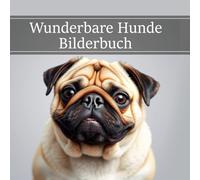 Wunderbare Hunde: Hunde Bilderbuch für Senioren und Erwachsene bei Demenz und Alzheimer zur Unterstützung bei Gedächtnisverlust (Entspannung und Beschäftigung Fotobuch Senioren)