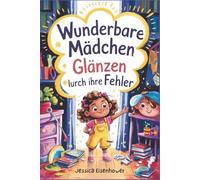 Wunderbare Mädchen Strahlen durch Fehler: Eine Sammlung ermutigender Geschichten, die Mädchen helfen, an sich selbst zu glauben