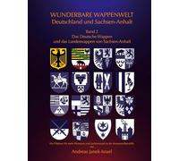 Wunderbare Wappenwelt Deutschland und Sachsen-Anhalt Band 2: Band 2 Das Deutsche Wappen und das Landeswappen von Sachsen-Anhalt