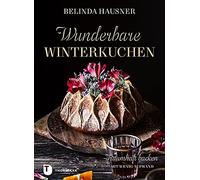 Belinda Hausner Wunderbare Winterkuchen: Traumhaft backen mit (Copertina rigida)