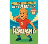 Wunderkinder des Fußballs: Erling Haaland: 18