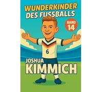 Wunderkinder des Fußballs: Joshua Kimmich: 14