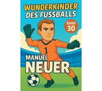 Wunderkinder des Fußballs: Manuel Neuer: 30
