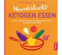 Wunderleicht ketogen essen: Mit dem 5-Wochen-Programm den Stoffwechsel neu starten. 80 Rezepte mit Wow-Effekt