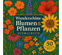 Wunderschöne Blumen und Pflanzen Ausmalbuch