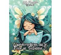 Wunderschöne süße Feen in Teetassen 2: 50 zauberhafte Motive zum Ausmalen - Magisches Malbuch für Kinder, Jugendliche & Erwachsene mit verspielten Feen & niedlichen Teetassen-Szenen