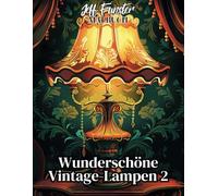 Wunderschöne Vintage Lampen 2: 50 kunstvolle Motive für kreative Entspannung und Inspiration