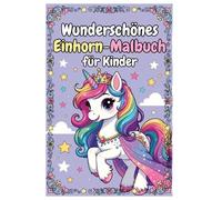Wunderschönes Einhorn-Malbuch für Kinder: Zauberhafte Ausmalbilder mit Regenbogen-Einhörnern | 10 Seiten