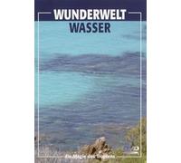 Wunderwelt Wasser - Die Magie des Tropfens
