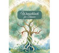 Wunschbuch für deine Träume: Notizbuch, Wünschebuch oder Tagebuch - das Journal für deine Träume und Herzenswünsche zum Selbstgestalten