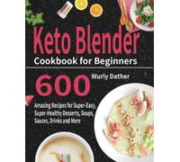 Wurly Dather Keto Blender Cookbook for Beginners (Tascabile)