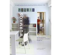 Wurmkos abitare. La trasformazione di una comunità psichiatrica attraverso l'arte-The transformation of a psychiatric community through art