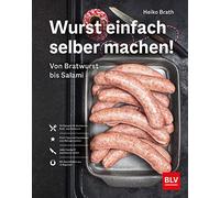 Wurst einfach selber machen!: Von Bratwurst bis Salami