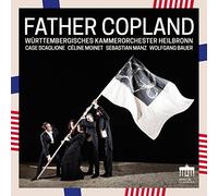 Wurttembergisches Kammerorchester Heilbronn, Case Scaglione; Sebastian Manz(Clarinet), C?line Moinet - Aaron Copland: Father Copland