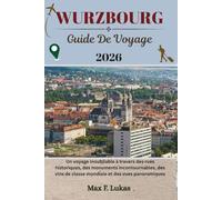 WURZBOURG GUIDE DE VOYAGE: Un voyage inoubliable à travers des rues historiques, des monuments incontournables, des vins de classe mondiale et des vues panoramiques