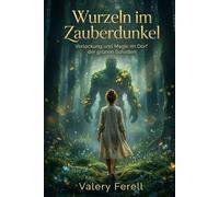 Wurzeln im Zauberdunkel: Verlockung und Magie im Dorf der grünen Schatten