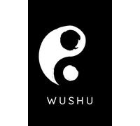 Wushu Kung Fu Journal / Wushu Kung Fu Notebook: Wushu Kung Fu Diary / Wushu Kung Fu Logbook