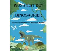 Wusstest du? Dinosaurier - Sachbuch für Kinder: Spannende Fakten und Rätsel für Kinder