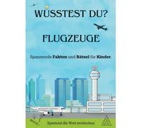 Wusstest du? Flugzeuge - Sachbuch für Kinder: Spannende Fakten und Rätsel für Kinder