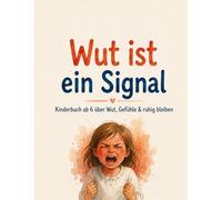 Wut ist ein Signal: Kinderbuch ab 6 über Wut, Gefühle & ruhig bleiben