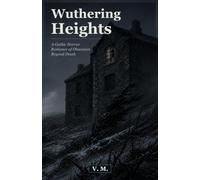 Wuthering Heights: A Gothic Horror Romance of Obsession Beyond Death