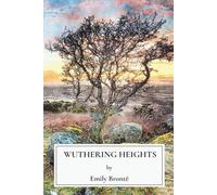 Wuthering Heights: A Gothic Romance and Tragic Love Story from Classic English Literature