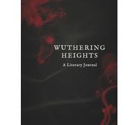Wuthering Heights: A Literary Journal, A Gothic-Inspired Reading, Writing & Collage Journal: 120-Page Dotted Notebook with Emily Brontë Quotes, 34 ... and Gothic Ephemera Cut-Outs for Journaling