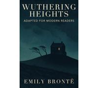 Wuthering Heights: Adapted for Modern Readers