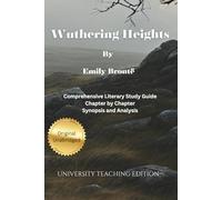 Wuthering Heights: Annotated Comprehensive Literary Study with Chapter by Chapter Synopsis