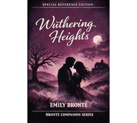 Wuthering Heights (Annotated) Special Edition (The Brontë Companion Series): Companion Guide, Historical Context, Character Insights, Themes, Analysis & Reader Reference for Modern Readers