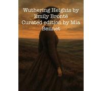 “Wuthering Heights” by Emily Brontë, curated edition by Mia Bennet - M.Bennet